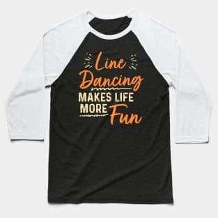 Line Dancing Makes Life More Fun Baseball T-Shirt